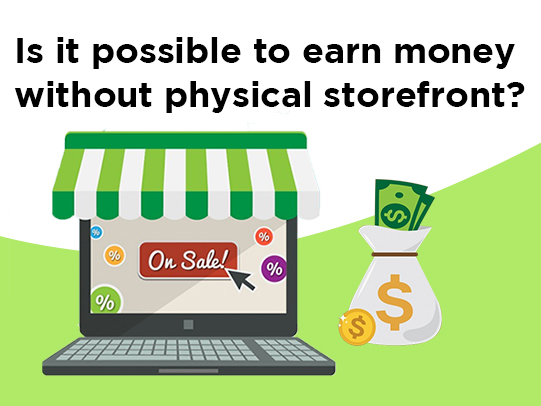 Is it possible to earn money without physical storefront?