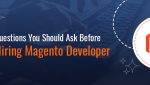 9 Questions You Should Ask Before Hiring Magento Developer