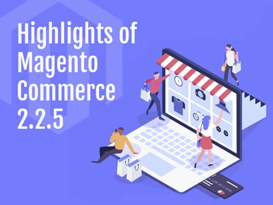 Highlights of Magento Commerce 2.2.5 