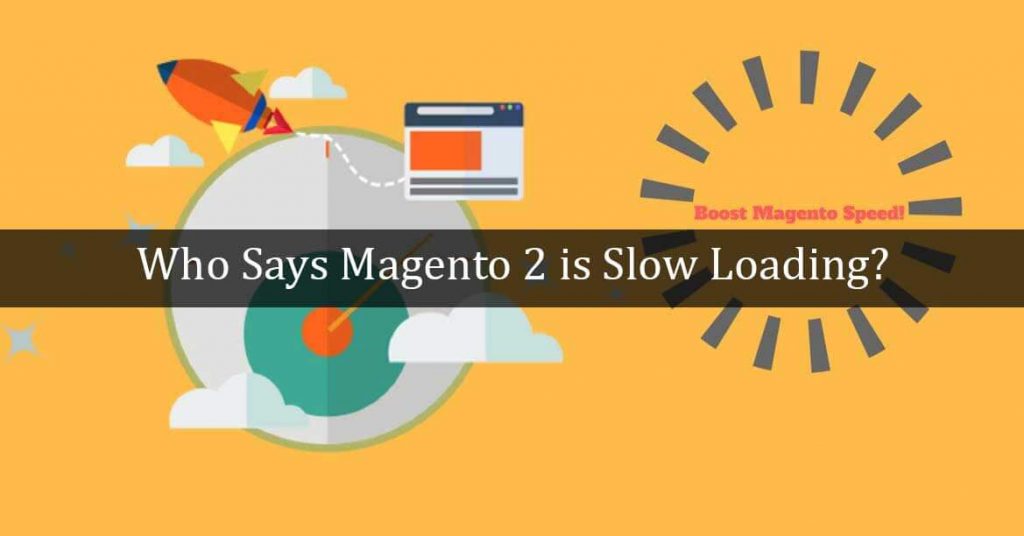 Who-Says-Magento-2-is-Slow-Loading