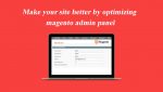 Make your site better by optimizing magento admin panel